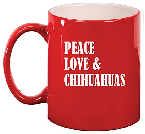 Ceramic Coffee Tea Mug Cup Peace Love & Chihuahuas (Red)