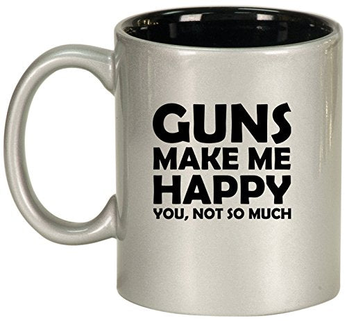 Ceramic Coffee Tea Mug Cup Funny Guns Make Me Happy You Not So Much (Silver)