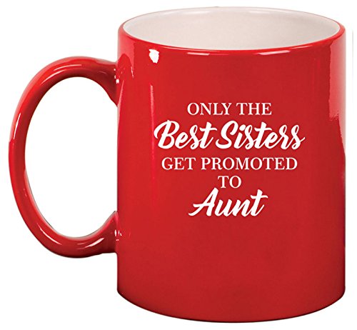 Ceramic Coffee Tea Mug Cup The Best Sisters Get Promoted To Aunt (Red)