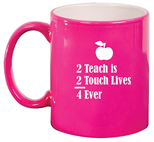 Ceramic Coffee Tea Mug Cup 2 Teach Is 2 Touch Lives 4 Ever Teacher (Pink)