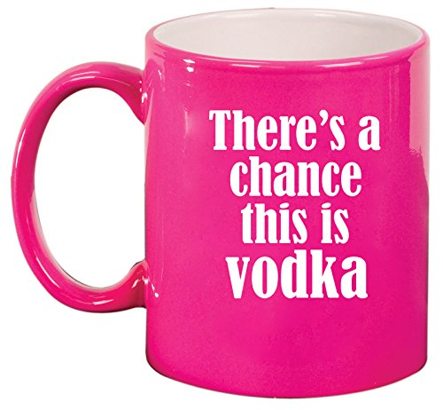 Ceramic Coffee Tea Mug Cup There's A Chance This Is Vodka (Pink)