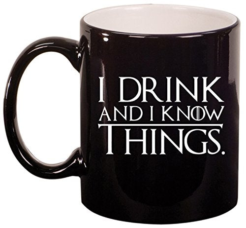 Ceramic Coffee Tea Mug Cup Funny I Drink And I Know Things (Black)