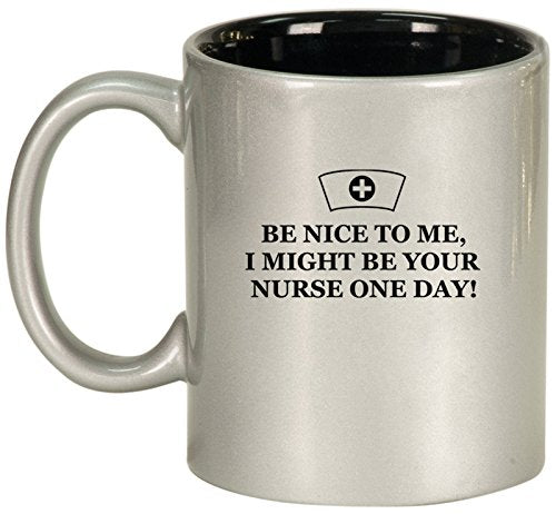 Ceramic Coffee Tea Mug Be Nice to Me Nurse (Silver)