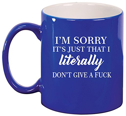 Ceramic Coffee Tea Mug Cup I'm Sorry It's Just That I Literally Don't Give A Funny (Blue)