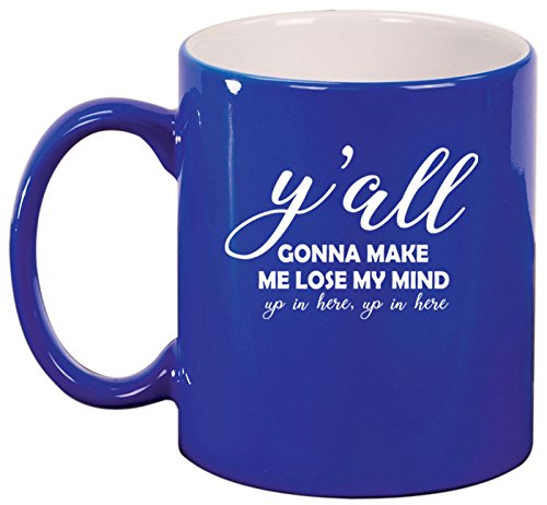 Ceramic Coffee Tea Mug Cup Y'all Gonna Make Me Lose My Mind Funny (Blue)