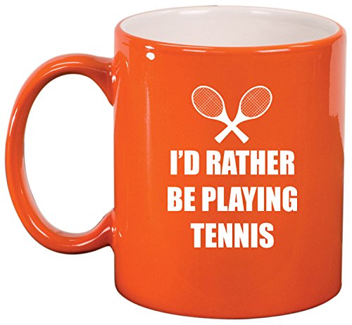 Ceramic Coffee Tea Mug Cup I'd Rather Be Playing Tennis (Orange)