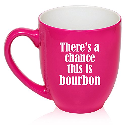 16 oz Large Bistro Mug Ceramic Coffee Tea Glass Cup There's A Chance This Is Bourbon (Hot Pink)