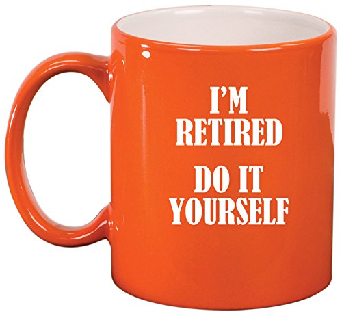 Ceramic Coffee Tea Mug Cup I'm Retired Do It Yourself (Orange)