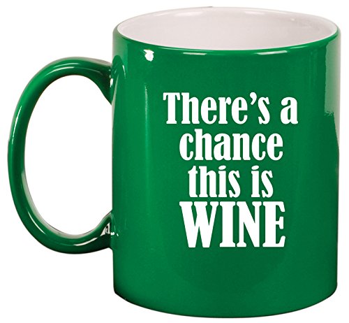 Ceramic Coffee Tea Mug Cup There's A Chance This Is Wine (Green)