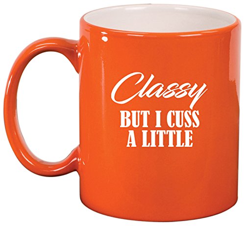Ceramic Coffee Tea Mug Cup Classy But I Cuss A Little Funny (Orange)