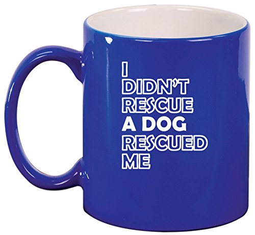 Ceramic Coffee Tea Mug I Didn't Rescue A Dog Rescued me (Blue)