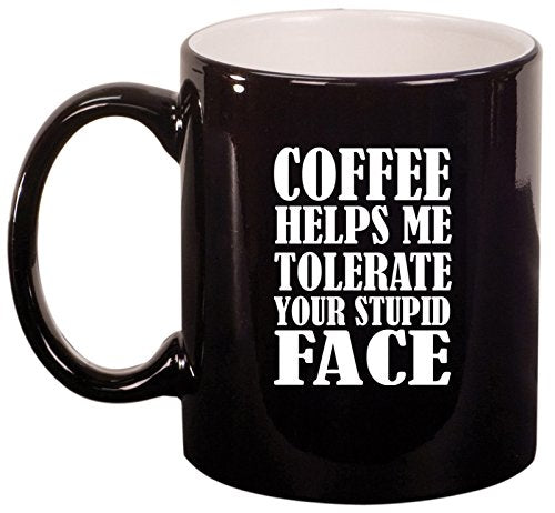 Ceramic Coffee Tea Mug Cup Coffee Helps Me Tolerate Your Stupid Face Funny (Black)
