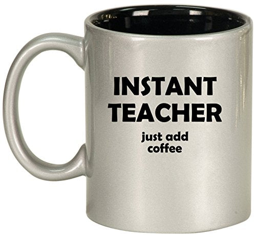 Ceramic Coffee Tea Mug Cup Instant Teacher Just Add Coffee Funny (Silver)