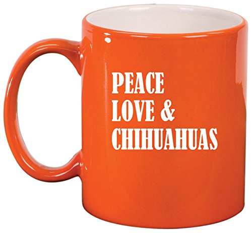 Ceramic Coffee Tea Mug Cup Peace Love & Chihuahuas (Orange)