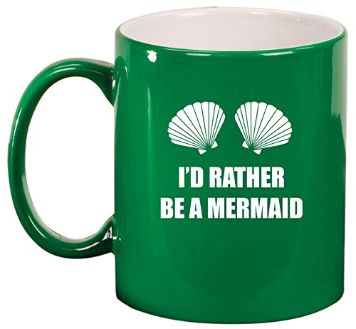 Ceramic Coffee Tea Mug Cup I'd Rather Be A Mermaid (Green)