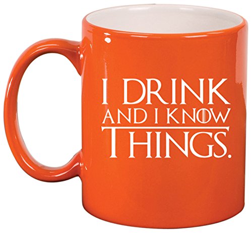 Ceramic Coffee Tea Mug Cup Funny I Drink And I Know Things (Orange)