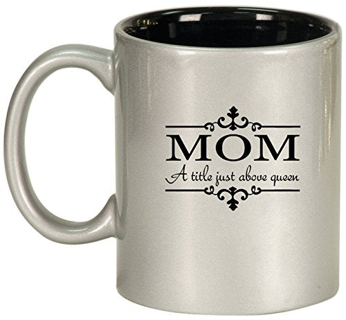 Ceramic Coffee Tea Mug Cup Mom A Title Above Queen (Silver)