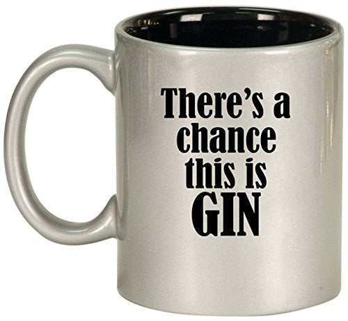 Ceramic Coffee Tea Mug Cup There's A Chance This Is Gin (Silver)