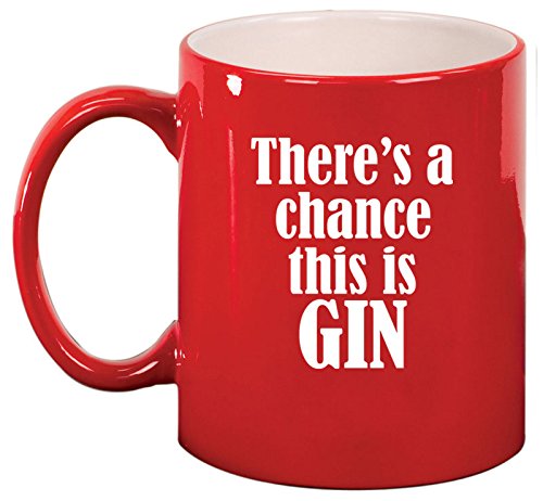 Ceramic Coffee Tea Mug Cup There's A Chance This Is Gin (Red)