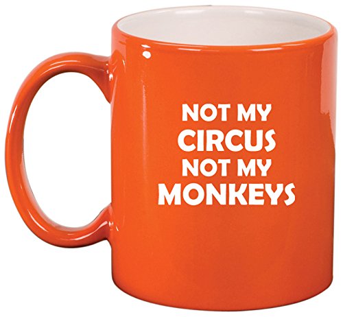 Ceramic Coffee Tea Mug Cup Not My Circus Not My Monkeys Mother Mom Father Dad (Orange)