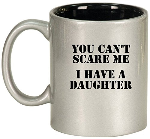 Ceramic Coffee Tea Mug Cup You Can't Scare Me I Have A Daughter Dad Father (Silver)
