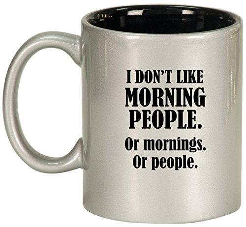 Ceramic Coffee Tea Mug Cup I Don't Like Morning People Or Mornings Or People (Silver)