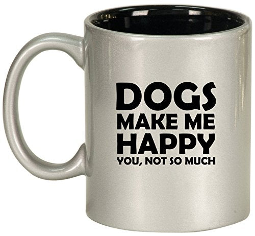 Ceramic Coffee Tea Mug Cup Funny Dogs Make Me Happy You Not So Much (Silver)
