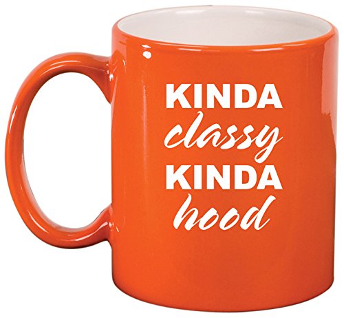 Ceramic Coffee Tea Mug Cup Kinda Classy Kinda Hood Funny (Orange)