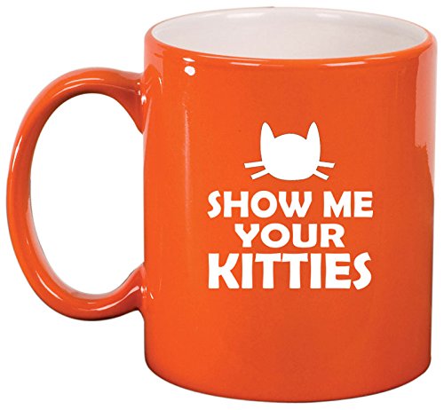 Ceramic Coffee Tea Mug Cup Show Me Your Kitties Funny Cat (Orange)