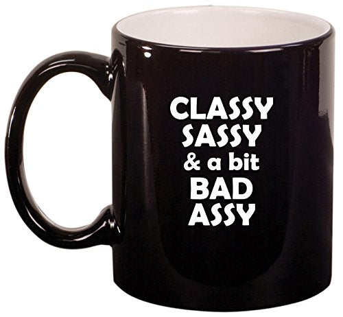 Ceramic Coffee Tea Mug Cup Classy Sassy And A Bit Bad Assy (Black)
