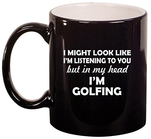 Ceramic Coffee Tea Mug Cup In My Head I'm Golfing Funny (Black)