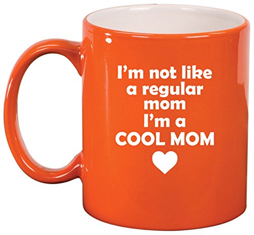 Ceramic Coffee Tea Mug Cup I'm Not A Regular Mom I'm A Cool Mom (Orange)