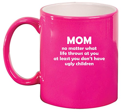 Ceramic Coffee Tea Mug Cup Mom At Least You Don't Have Ugly Children Funny Mother Gift (Pink)