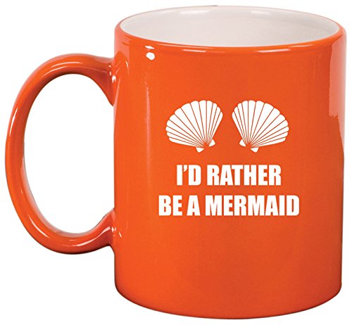 Ceramic Coffee Tea Mug Cup I'd Rather Be A Mermaid (Orange)