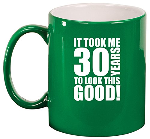 Ceramic Coffee Tea Mug Cup It Took Me 30 Years To Look This Good 30th Birthday (Green)