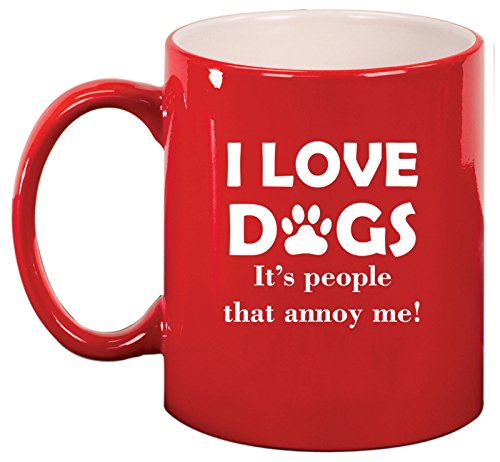Ceramic Coffee Tea Mug Cup I Love Dogs It's People That Annoy Me Funny (Red)