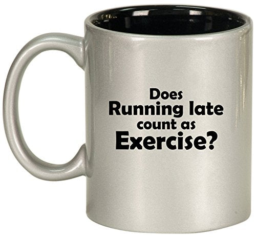 Ceramic Coffee Tea Mug Cup Funny Does Running Late Count As Exercise (Silver)
