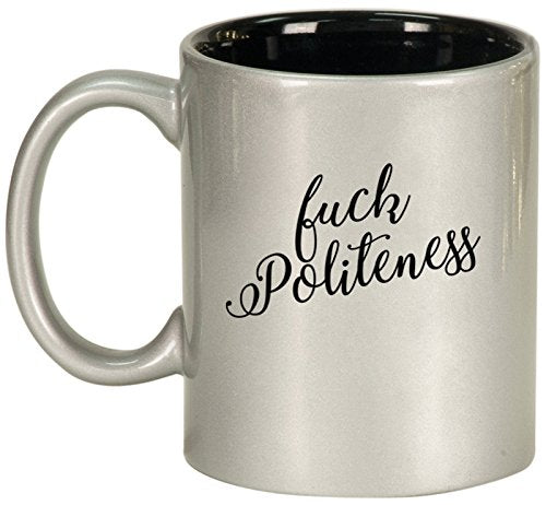 Ceramic Coffee Tea Mug Cup Fck Politeness Funny (Silver)