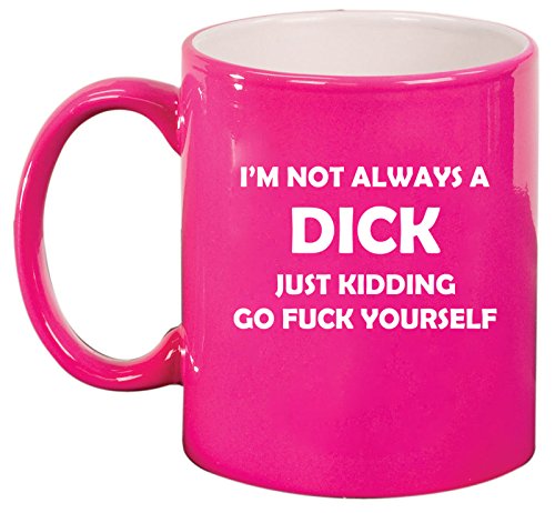 Ceramic Coffee Tea Mug Cup I'm Not Always A Dck Just Kidding Funny (Pink)