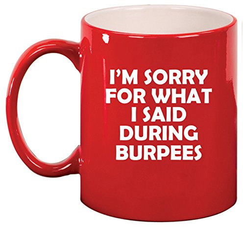 Ceramic Coffee Tea Mug Cup I'm Sorry For What I Said During Burpees Funny (Red)