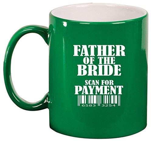 Ceramic Coffee Tea Mug Cup Father Of The Bride Scan For Payment Funny (Green)