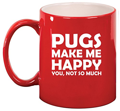 Ceramic Coffee Tea Mug Cup Funny Pugs Make Me Happy You Not So Much (Red)