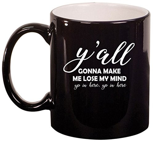 Ceramic Coffee Tea Mug Cup Y'all Gonna Make Me Lose My Mind Funny (Black)
