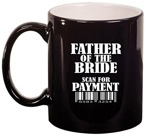 Ceramic Coffee Tea Mug Cup Father Of The Bride Scan For Payment Funny (Black)