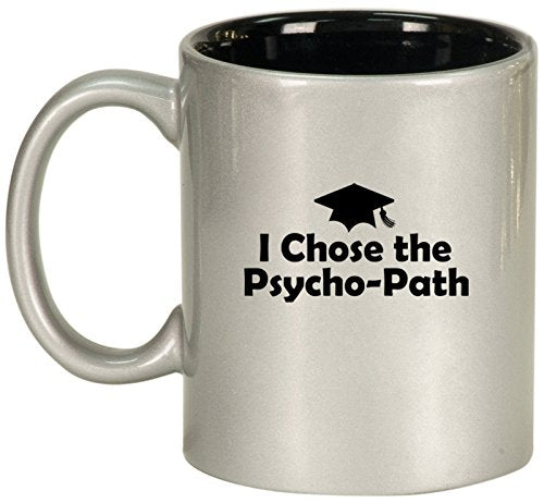 Ceramic Coffee Tea Mug I Chose The Psycho-Path Psychology Graduation Grad (Silver)