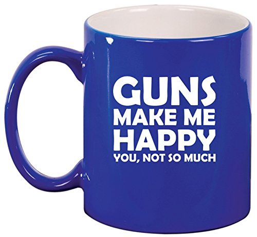 Ceramic Coffee Tea Mug Cup Funny Guns Make Me Happy You Not So Much (Blue)