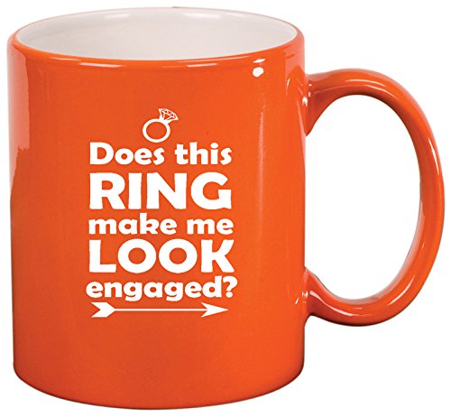 Ceramic Coffee Tea Mug Cup Does This Ring Make Me Look Engaged (Orange)