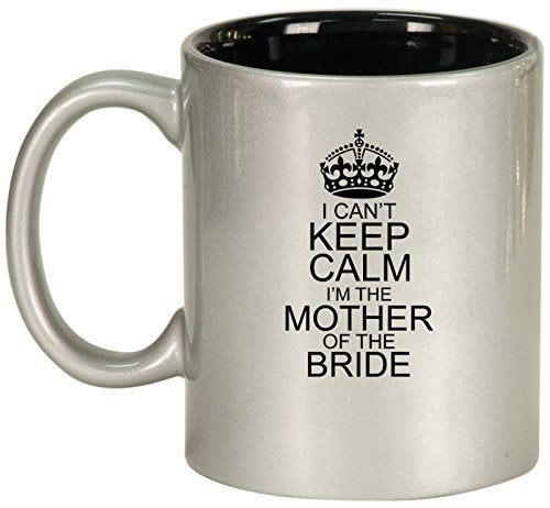 Ceramic Coffee Tea Mug I Can't Keep Calm I'm The Mother Of The Bride (Silver)