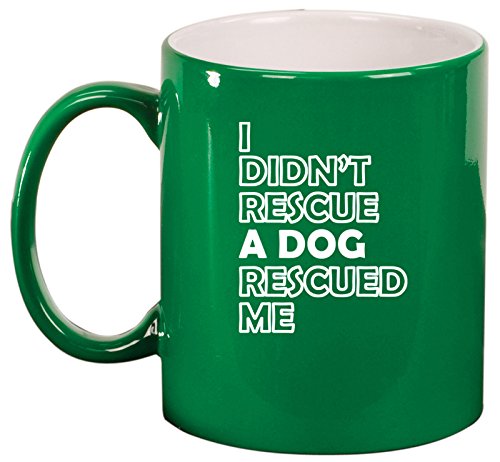 Ceramic Coffee Tea Mug I Didn't Rescue A Dog Rescued me (Green)