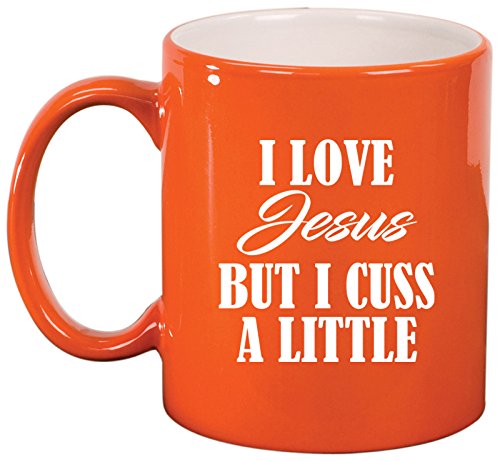Ceramic Coffee Tea Mug Cup I Love Jesus But I Cuss A Little Funny (Orange)